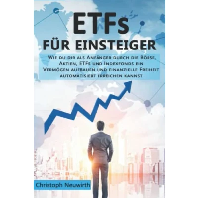 Abbildung von ETFs für Einsteiger: Wie du dir als Anfänger durch die Börse, Aktien, und Indexfonds ein Vermögen aufbauen Finanzielle Freiheit automatisiert ... Unabhängigkeit erlangen, Band 3)