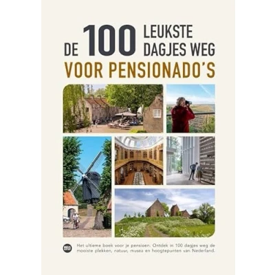 Abbildung von de 100 leukste dagjes weg voor pensionado&#039;s: Het ultieme boek je pensioen. Ontdek in dagen mooiste plekjes, musea, natuur en hoogtepunten van Nederland.