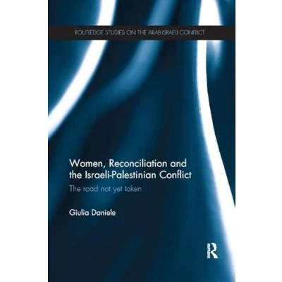 Abbildung von Women, Reconciliation and the israeli Palestinian Conflict: Road Not Yet Taken (Routledge Studies on Arab Conflict)