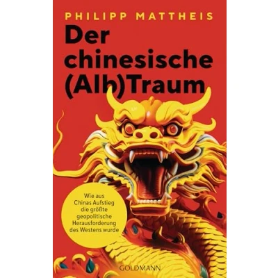 Abbildung von Der chinesische (Alb)Traum: Wie aus Chinas Aufstieg die größte geopolitische Herausforderung für den Westen wurde