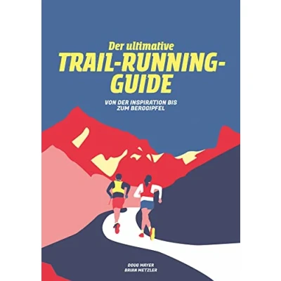 Abbildung von der Ultimative Trail Running Guide: Von Vorbereitung bis zum Berggipfel