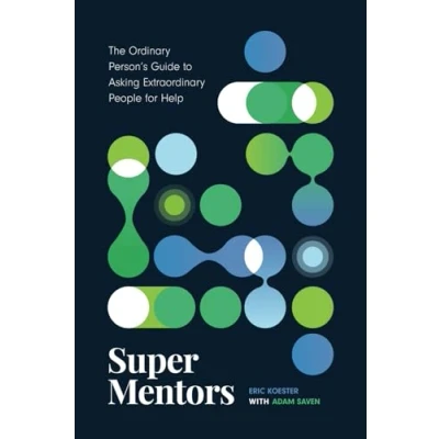 Abbildung von Super Mentors: The Ordinary Person&#039;s Guide to Asking Extraordinary People for Help
