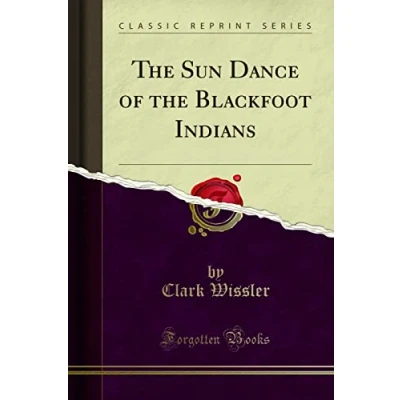 Abbildung von the Sun Dance of Blackfoot Indians (Classic Reprint)