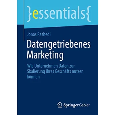 Abbildung von Datengetriebenes Marketing: Wie Unternehmen Daten zur Skalierung ihres Geschäfts nutzen können (essentials)