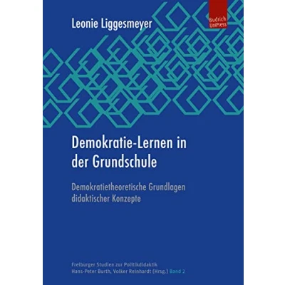 Abbildung von Demokratie Lernen in der Grundschule: Demokratietheoretische Grundlagen didaktischer Konzepte (Freiburger Studien zur Politikdidaktik)