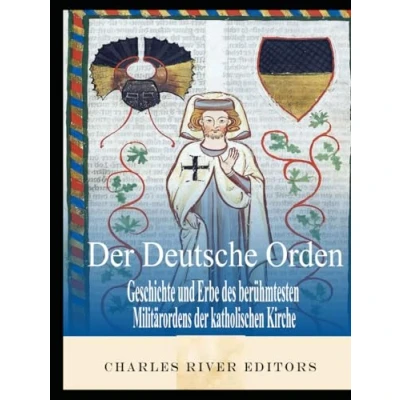 Abbildung von der Deutsche Orden: Geschichte und Erbe des berühmtesten Militärordens katholischen Kirche