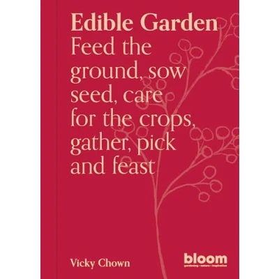 Abbildung von Edible Garden: Bloom Gardener&#039;s Guide: Feed the ground, sow seed, care for crops, gather, pick and feast