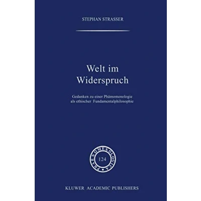 Abbildung von Welt im Widerspruch: Gedanken Zu Einer Phänomenologie Als Ethischer Fundamentalphilosophie (Phaenomenologica, 124, Band 124)