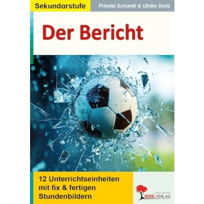 Abbildung von Der Bericht: 12 Unterrichtseinheiten mit fix und fertigen Stundenbildern für die Sekundarstufe: &amp;