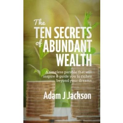 Abbildung von The Ten Secrets of Abundant Wealth: A timeless parable that will inspire &amp; guide you to riches beyond your dreams (The Abundance)