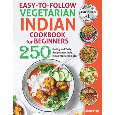 Abbildung von Easy to Follow Indian Vegetarian Cookbook for Beginners: 250 Healthy and Tasty Recipes from India. Food.