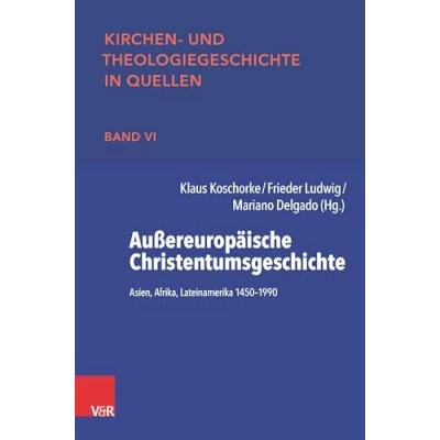 Abbildung von Außereuropäische Christentumsgeschichte: Asien, Afrika, Lateinamerika 1450 1990 (Kirchen und Theologiegeschichte in Quellen)