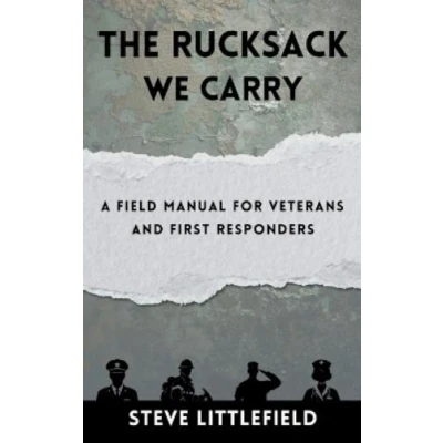Abbildung von The Rucksack We Carry: A Field Manual for Veterans and First Responders