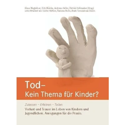 Abbildung von Tod Kein Thema für Kinder?: Zulassen Erfahren Teilen Verlust und Trauer im Leben von Kindern Jugendlichen. Anregungen die Praxis.