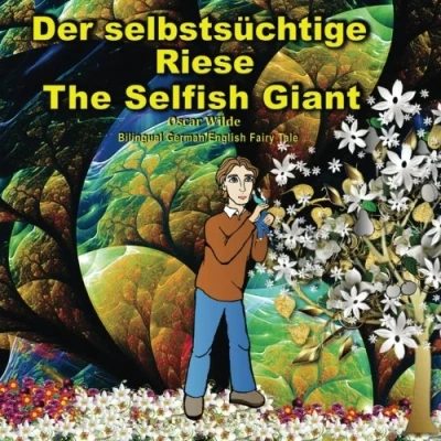 Abbildung von The Selfish Giant. Der selbstsüchtige Riese. Oscar Wilde: Zweisprachig in Deutsch und Englisch. Bilingual German English Fairy Tale. Dual Language Illustrated Book for children (German Edition)