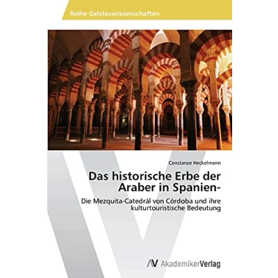 Abbildung von Das historische Erbe der Araber in Spanien : Die Mezquita Catedrál von Córdoba und ihre kulturtouristische Bedeutung