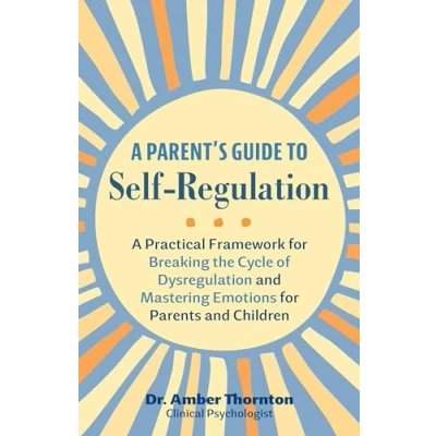 Abbildung von A Parent&#039;s Guide to Self Regulation: Practical Framework for Breaking the Cycle of Dysregulation and Mastering Emotions Parents Children