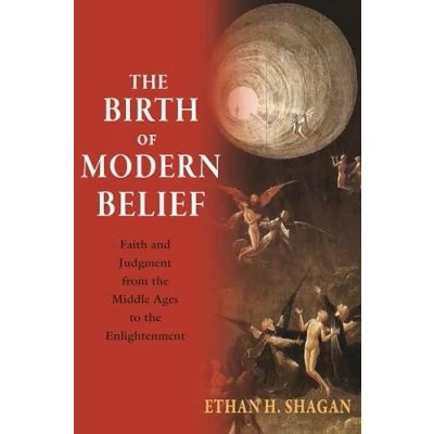 Abbildung von the Birth of Modern Belief: Faith and Judgment from Middle Ages to Enlightenment