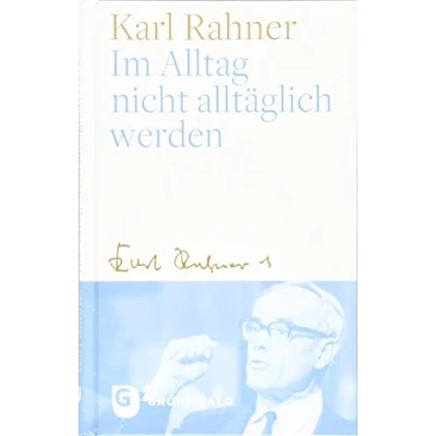 Abbildung von Im Alltag nicht alltäglich werden: Oder: Wie der zum Gebet wird