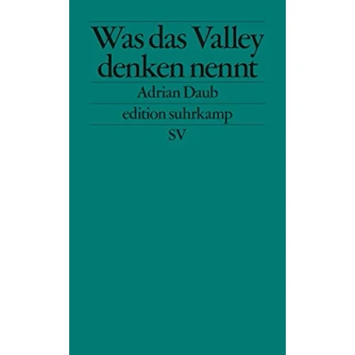 Abbildung von Was das Valley denken nennt: Über die Ideologie der Techbranche (edition suhrkamp)