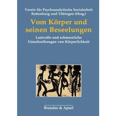 Abbildung von Vom Körper und seinen Beseelungen: Lustvolle schmerzliche Umschreibungen von Körperlichkeit