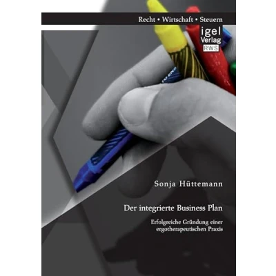 Abbildung von Der integrierte Business Plan: Erfolgreiche Gründung einer ergotherapeutischen Praxis