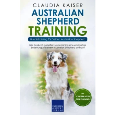 Abbildung von Australian Shepherd Training Hundetraining für Deinen Shepherd: Wie Du durch gezieltes eine einzigartige Beziehung zu Deinem Hund aufbaust
