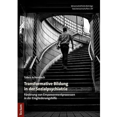 Abbildung von Transformative Bildung in der Sozialpsychiatrie: Förderung von Empowermentprozessen Eingliederungshilfe (Wissenschaftliche Beiträge aus dem Tectum Verlag: Sozialwissenschaften)