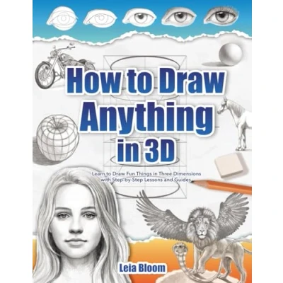 Abbildung von How to Draw Anything in 3D: Learn Fun Things Three Dimensions with Step by Lessons and Guides