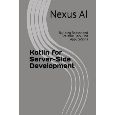 Abbildung von Kotlin for Server Side Development: Building Robust and Scalable Back End Applications