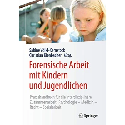 Abbildung von Forensische Arbeit mit Kindern und Jugendlichen: Praxishandbuch für die interdisziplinäre Zusammenarbeit: PsychologieMedizinRechtSozialarbeit