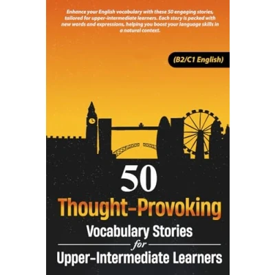 Abbildung von 50 Thought Provoking Vocabulary Stories for Upper Intermediate Learners (B2/C1 English): Master B2/C1 with Engaging Stories: Improve ... Retention