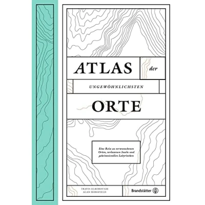 Abbildung von Atlas der ungewöhnlichsten Orte Eine Reise zu verwunschenen Plätzen, verlassenen Inseln und geheimnisvollen Labyrinthen