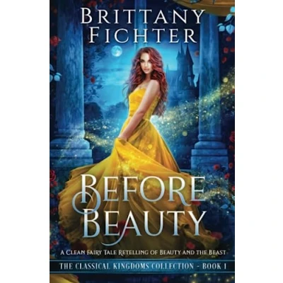 Abbildung von Before Beauty: A Retelling of Beauty and the Beast (The Classical Kingdoms Collection, Band 1)