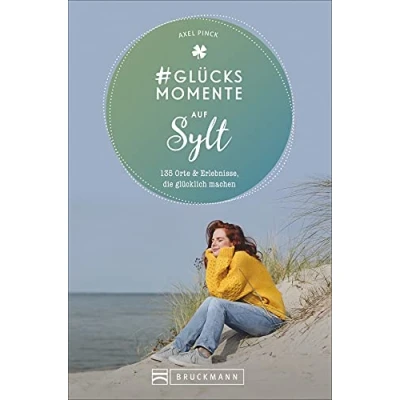 Abbildung von Bruckmann Reiseführer: #Glücksmomente auf Sylt. 135 Orte &amp; Erlebnisse, die glücklich machen