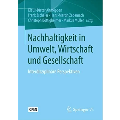 Abbildung von Nachhaltigkeit in Umwelt, Wirtschaft und Gesellschaft: Interdisziplinäre Perspektiven