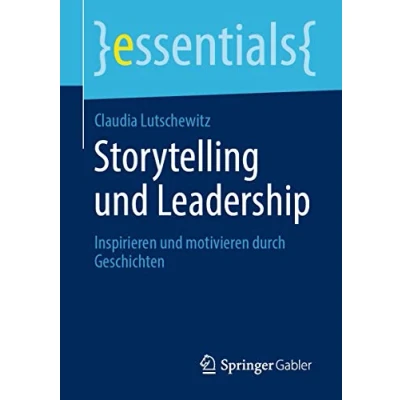 Abbildung von Storytelling und Leadership: Inspirieren motivieren durch Geschichten (essentials)