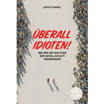 Abbildung von Überall Idioten!: Wie wir die Spaltung der Gesellschaft überwinden