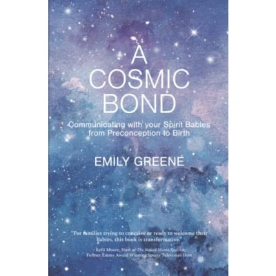 Abbildung von A Cosmic Bond: Communicating with your Spirit Babies from Preconception to Birth