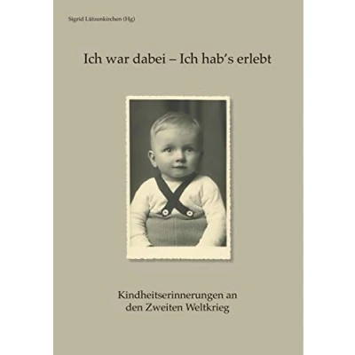 Abbildung von Ich war dabei hab&#039;s erlebt: Kindheitserinnerungen an den Zweiten Weltkrieg