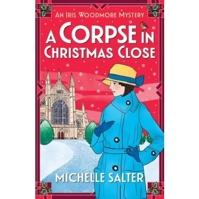 Abbildung von A Corpse in Christmas Close: BRAND NEW festive historical cozy mystery from Michelle Salter for 2024 (The Iris Woodmore Mysteries, 5)