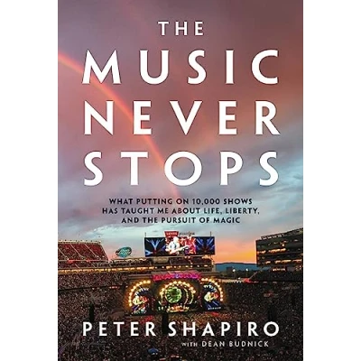 Abbildung von the Music Never Stops: What Putting on 10,000 Shows Has Taught Me About Life, Liberty, and Pursuit of Magic