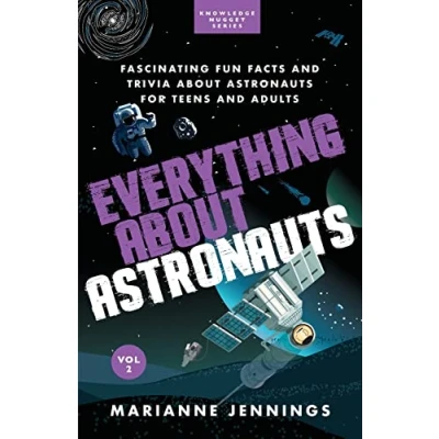 Abbildung von Everything about Astronauts Vol 2: Fascinating Fun Facts and Trivia for Teens Adults (Knowledge Nuggets Series)