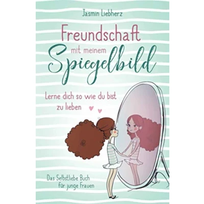 Abbildung von Freundschaft mit meinem Spiegelbild. Lerne dich so wie du bist zu lieben. Das Selbstliebe Buch für junge Frauen