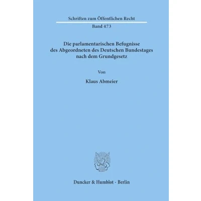 Abbildung von Die parlamentarischen Befugnisse des Abgeordneten Deutschen Bundestages nach dem Grundgesetz.: Dissertationsschrift (Schriften zum Öffentlichen Recht)