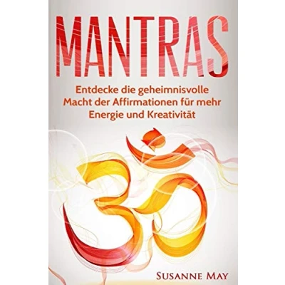 Abbildung von Mantras: Entdecke die geheimnisvolle Macht der Affirmationen für mehr Energie und Kreativität (Mantras, Affirmationen, Selbsthypnose, Meditation, NLP, Hellsehen, Band 1)