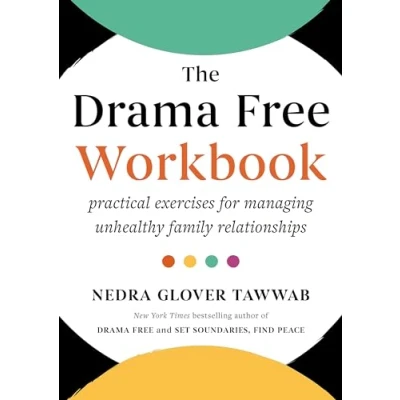 Abbildung von The Drama Free Workbook: Practical Exercises for Managing Unhealthy Family Relationships