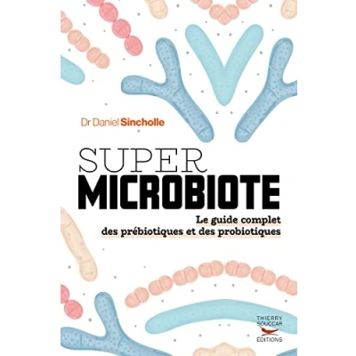 Abbildung von Super microbiote Le guide complet des prébiotiques et probiotiques