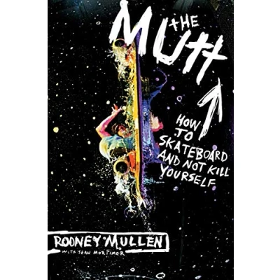 Abbildung von The Mutt: How to Skateboard and Not Kill Yourself