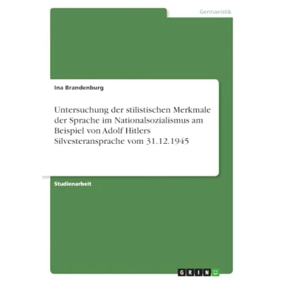 Abbildung von Untersuchung der stilistischen Merkmale Sprache im Nationalsozialismus am Beispiel von Adolf Hitlers Silvesteransprache vom 31.12.1945